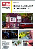  - Neue Wege im Landschaftsbau - Fahrzeuge und Figuren, Gebäude und Landschaft - MIBA Modellbahn Praxis