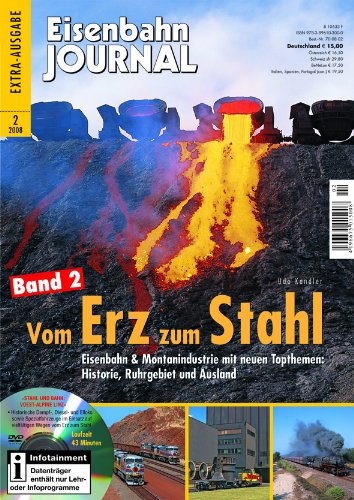 - Vom Erz zum Stahl - Band 2 - mit Video-DVD - Eisenbahn und Montanindustrie mit neuen Topthemen: Historie, Ruhrgebiet und Ausland - Eisenbahn Journal Extra 2-2008