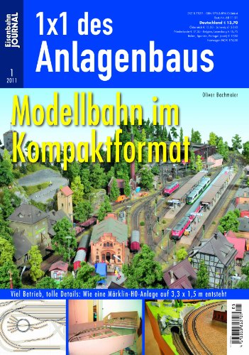  - Modellbahn im Kompaktformat - Viel Betrieb, tolle Details: Wie eine Märklin-H0-Anlage auf 3,3 x 1,5 m entsteht - Eisenbahn Journal 1 x 1 des Anlagenbaus 1-2011