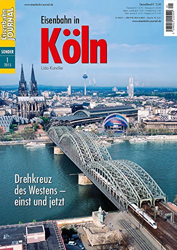 - Eisenbahn in Köln - Drehkreuz des Westens - Eisenbahn Journal Sonder-Ausgabe 1-2015