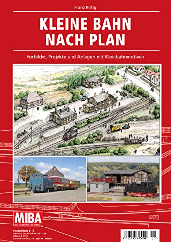 - Kleine Bahn nach Plan - Vorbilder, Projekte und Anlagen mit Kleinbahnmotiven - MIBA Planungshilfen