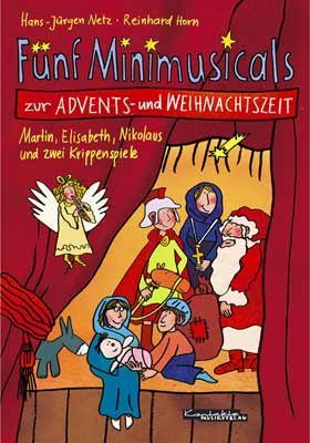  - Fünf Minimusicals zur Advents- und Weihnachtszeit. Martin, Elisabeth, Nikolaus und zwei Krippenspiele
