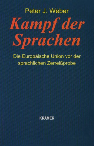 Weber, Peter J. - Kampf der Sprachen: Die Europäische Union vor der sprachlichen Zerreißprobe