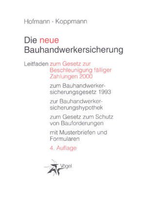 Hofmann, Olaf / Koppmann, Werner - Die neue Bauhandwerkersicherung. Leitfaden zum Gesetz zur Beschleunigung fälliger Zahlungen 2000, zum Bauhandwerkersicherungsgesetz, zur ... zum Gesetz zum Schutz von Bauforderungen