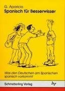 Aparicio, Guillermo - Spanisch für Besserwisser, Bd.1, Was den Deutschen am Spanischen spanisch vorkommt