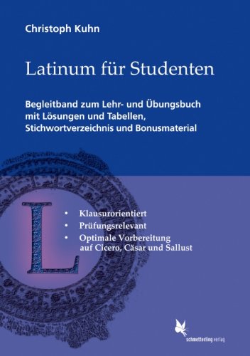 - Latinum für Studenten: Begleitband zum Lehr- und Übungsbuch mit Lösungen und Tabellen, Stichwortverzeichnis und Bonusmaterial