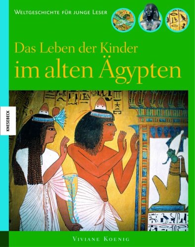 - Das Leben der Kinder im alten Ägypten: Weltgeschichte für junge Leser