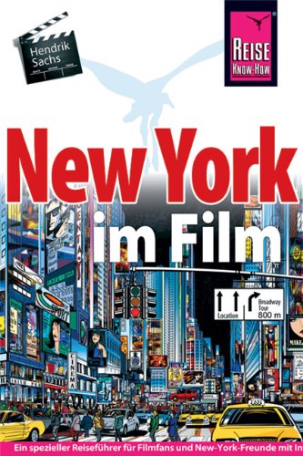  - New York im Film: Ein spezieller Reiseführer für alle Filmfans und New-York-Freunde mit informationen zu Drehorten, Spielfilmen und lokalen Kulissen