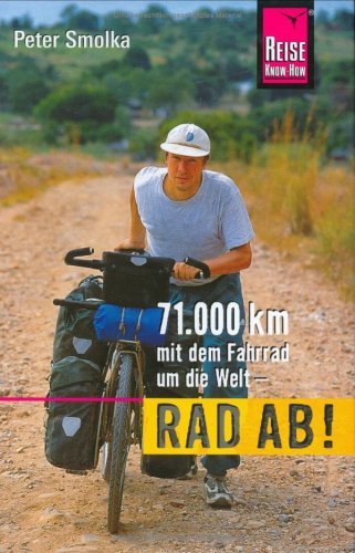  - Rad ab!: 71.000 km mit dem Fahrrad um die Welt