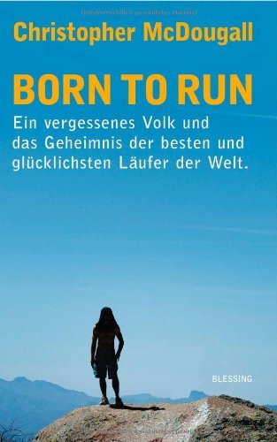 - Born to Run: Ein vergessenes Volk und das Geheimnis der besten und glücklichsten Läufer der Welt