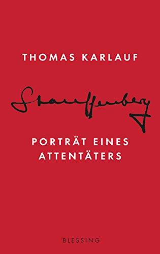 Karlauf, Thomas - Stauffenberg: Porträt eines Attentäters