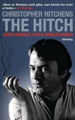 Hitchens, Christopher - The Hitch: Geständnisse eines Unbeugsamen