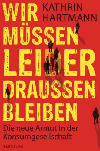 - Wir müssen leider draußen bleiben: Die neue Armut in der Konsumgesellschaft