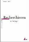  - Richtig recherchieren: Wie Profis Informationen suchen und besorgen. Ein Handbuch für Journalisten und Öffentlichkeitsarbeiter