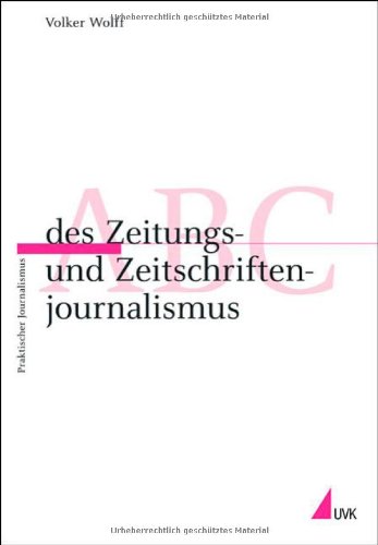 - ABC des Zeitungs- und Zeitschriftenjournalismus (Praktischer Journalismus)