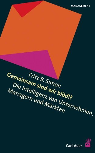  - Gemeinsam sind wir blöd!?: Die Intelligenz von Unternehmen, Managern und Märkten
