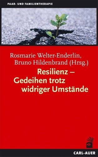 - Resilienz - Gedeihen trotz widriger Umstände