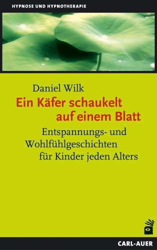 - Ein Käfer schaukelt auf einem Blatt: Entspannungs- und Wohlfühlgeschichten für Kinder jeden Alters