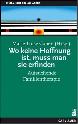 - Wo keine Hoffnung ist, muss man sie erfinden: Aufsuchende Familientherapie