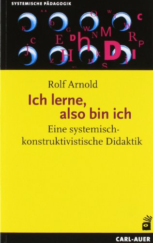 - Ich lerne, also bin ich: Eine systemisch-konstruktivistische Didaktik