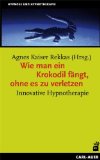  - Klinische Hypnose und Hypnotherapie: Praxisbezogenes Lehrbuch für die Ausbildung