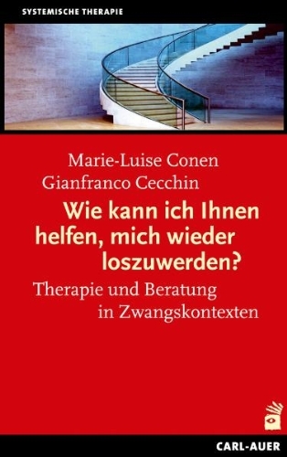 - Wie kann ich Ihnen helfen, mich wieder loszuwerden?: Therapie und Beratung mit unmotivierten Klienten und in Zwangskontexten