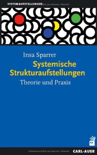  - Systemische Strukturaufstellungen: Theorie und Praxis