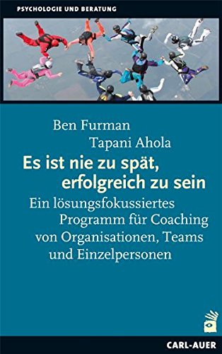 - Es ist nie zu spät, erfolgreich zu sein: Ein lösungsfokussiertes Programm für Coaching von Organisationen, Teams und Einzelpersonen