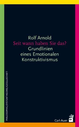 - Seit wann haben Sie das?: Grundlinien eines Emotionalen Konstruktivismus