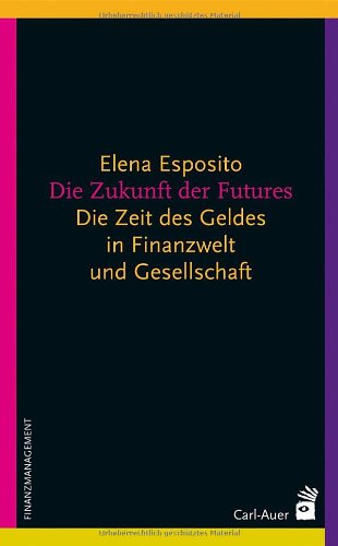 - Die Zukunft der Futures: Die Zeit des Geldes in Finanzwelt und Gesellschaft