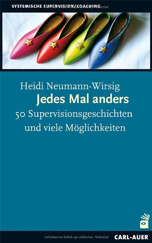 - Jedes Mal anders: 50 Supervisionsgeschichten und viele Möglichkeiten. Mit einem Vorwort von Gunther Schmidt