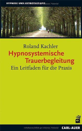 - Hypnosystemische Trauerbegleitung: Ein Leitfaden für die Praxis