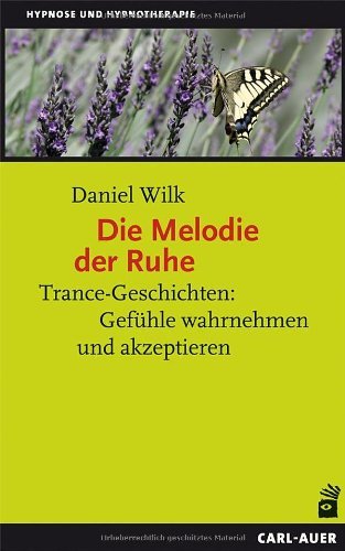 - Die Melodie der Ruhe: Trance-Geschichten: Gefühle wahrnehmen und akzeptieren