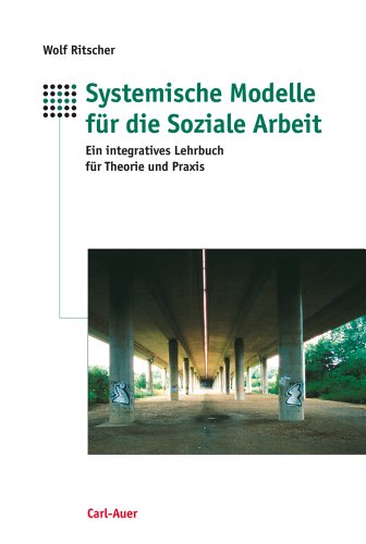  - Systemische Modelle für die Soziale Arbeit: Ein integratives Lehrbuch für Theorie und Praxis