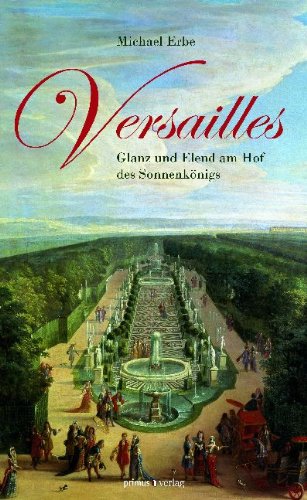 - Versailles: Glanz und Elend am Hof des Sonnenkönigs