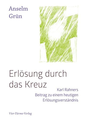 Grün, Anselm - Erlösung durch das Kreuz. Karl Rahners Beitrag zu einem heutigen Erlösungsverständnis