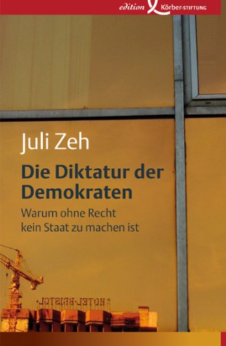 - Die Diktatur der Demokraten: Warum ohne Recht kein Staat zu machen ist