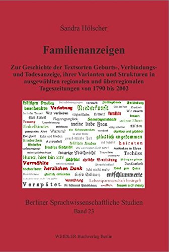 Hölscher, Sandra - Familienanzeigen: Zur Geschichte der Textsorten Geburts-, Verbindungs- und Todesanzeige, ihrer Varianten und Strukturen in ausgewählten regionalen und ... (Berliner sprachwissenschaftliche Studien)