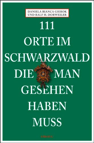 - 111 Orte im Schwarzwald die man gesehen haben muss
