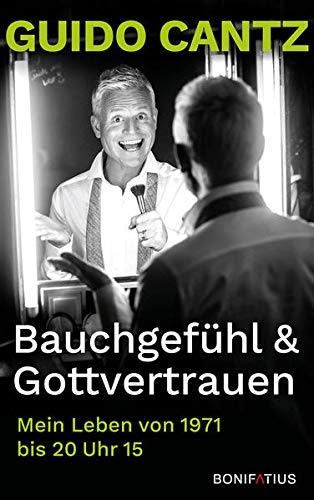 Cantz, Guido - Bauchgefühl und Gottvertrauen