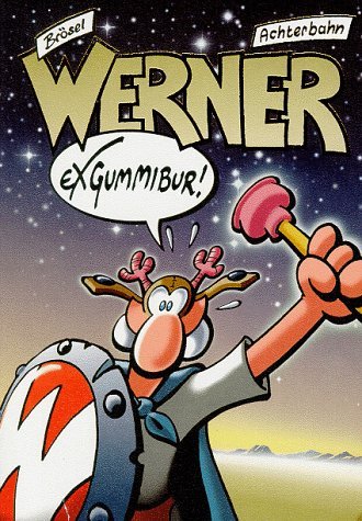 - Werner, Exgummibur!