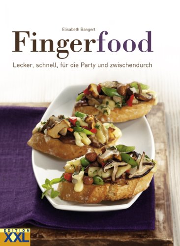 - Fingerfood: Lecker, schnell, für die Party und zwischendurch