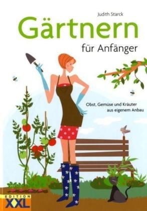 - Gärtnern für Anfänger: Obst, Gemüse und Kräuter aus eigenem Anbau
