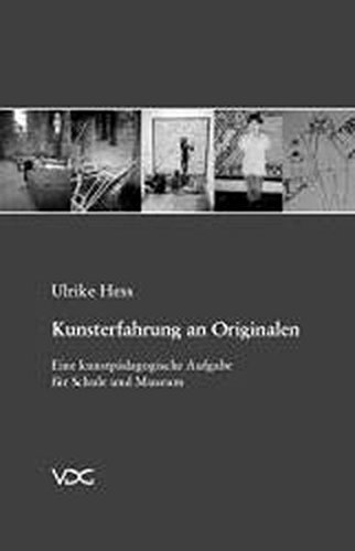 Hess, Ulrike - Kunsterfahrung an Originalen: Eine kunstpädagogische Aufgabe für Schule und Museum