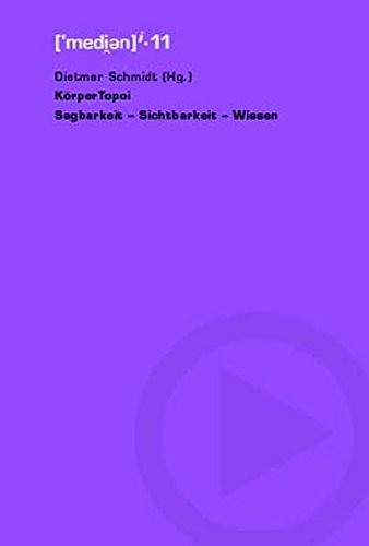 Schmidt, Dietmar (HG) - Körper Topoi: Sagbarkeit - Sichtbarkeit - Wissen