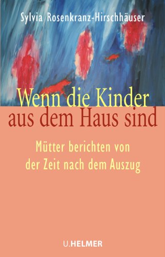 - Wenn die Kinder aus dem Haus sind: Mütter berichten von der Zeit nach dem Auszug