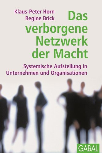 - Das verborgene Netzwerk der Macht: Systematische Aufstellung in Unternehmen und Organisationen