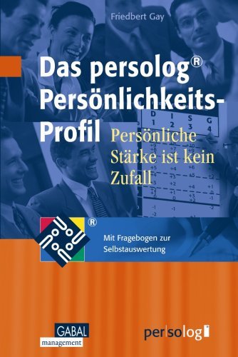 Gay, Friedbert - Das persolog Persönlichkeits-Profil: Persönliche Stärke ist kein Zufall. Mit Fragebogen zur Selbstauswertung