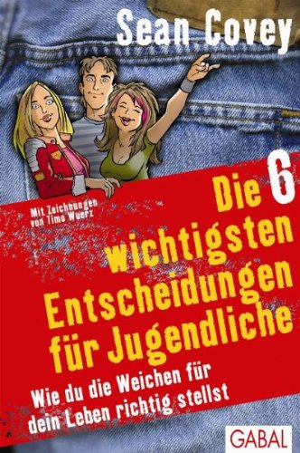  - Die 6 wichtigsten Entscheidungen für Jugendliche: Wie du die Weichen für dein Leben richtig stellst