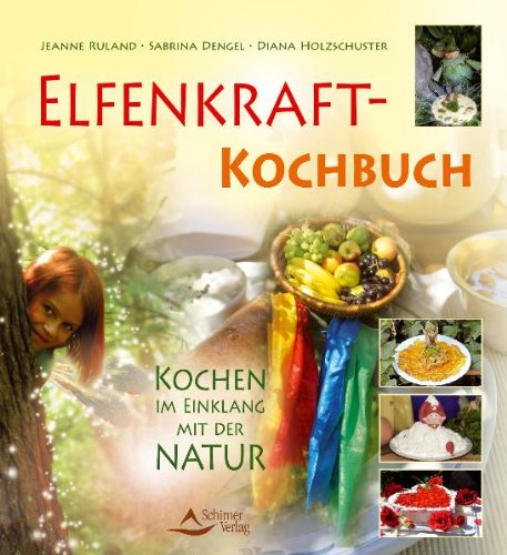 - Elfenkraft-Kochbuch: Kochen im Einklang mit der Natur